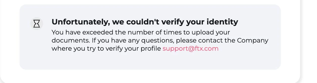The FTX claims portal's identity check: Unfortunately, we couldn't verify your identity. You have exceeded the number of times to upload your documents. If you have any questions, please contact support@ftx.com.